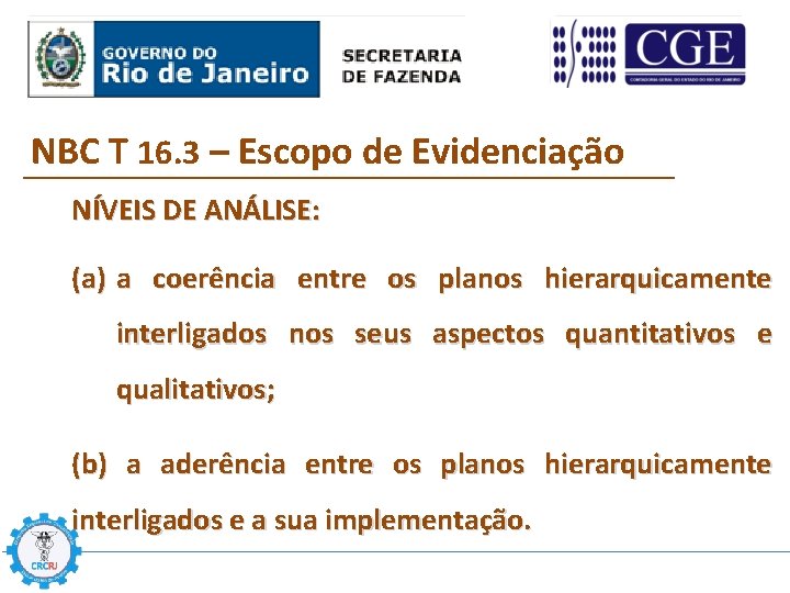 NBC T 16. 3 – Escopo de Evidenciação NÍVEIS DE ANÁLISE: (a) a coerência