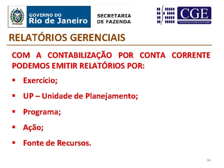 RELATÓRIOS GERENCIAIS COM A CONTABILIZAÇÃO POR CONTA CORRENTE PODEMOS EMITIR RELATÓRIOS POR: § Exercício;