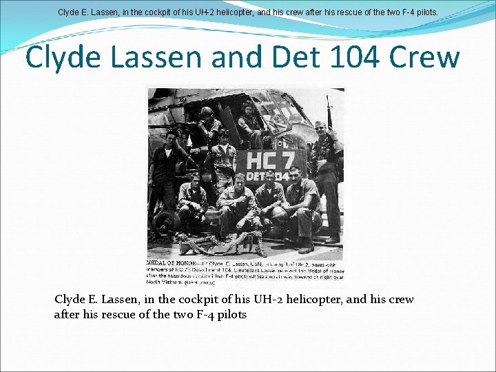 Clyde E. Lassen, in the cockpit of his UH-2 helicopter, and his crew after
