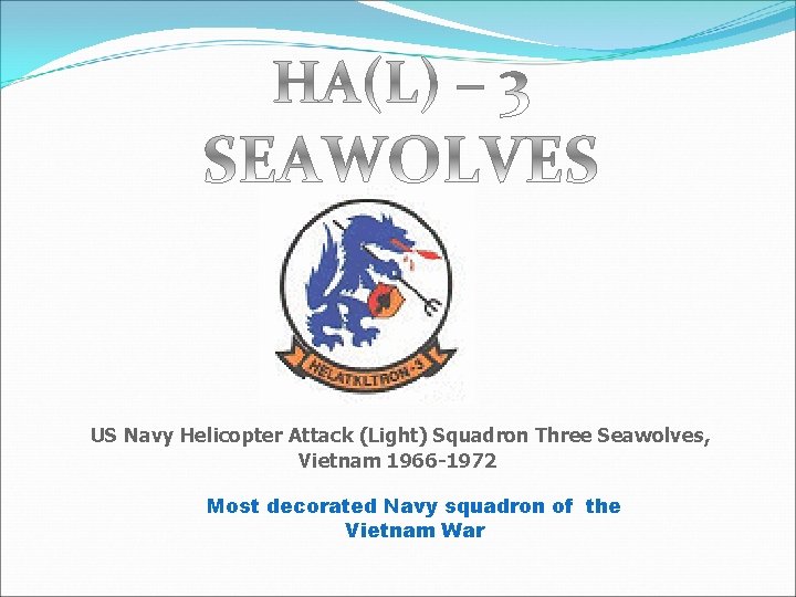  US Navy Helicopter Attack (Light) Squadron Three Seawolves, Vietnam 1966 -1972 Most decorated