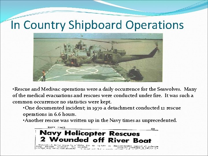 In Country Shipboard Operations • Rescue and Medivac operations were a daily occurrence for