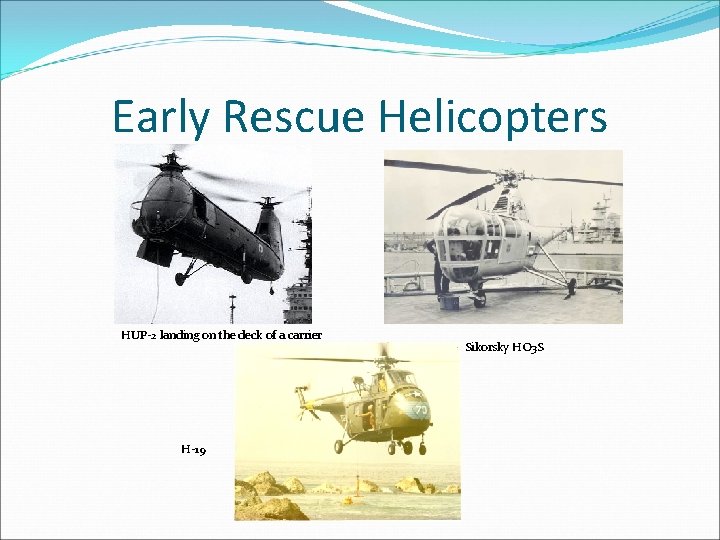 Early Rescue Helicopters HUP-2 landing on the deck of a carrier H-19 Sikorsky HO