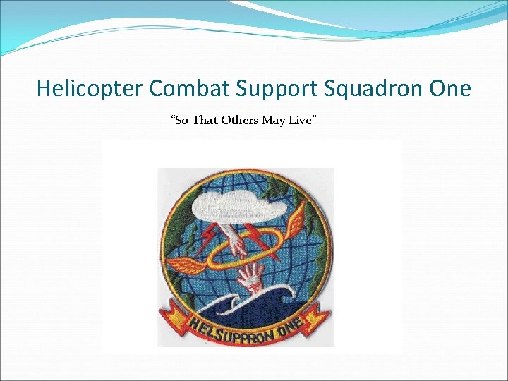 Helicopter Combat Support Squadron One “So That Others May Live” 