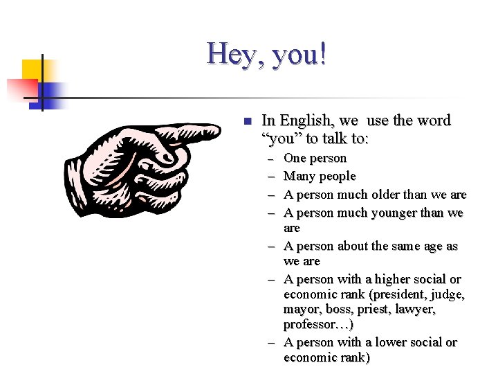 Hey, you! n In English, we use the word “you” to talk to: –