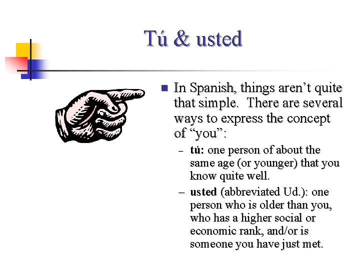 Tú & usted n In Spanish, things aren’t quite that simple. There are several