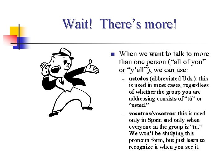 Wait! There’s more! n When we want to talk to more than one person