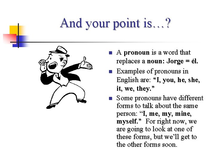 And your point is…? n n n A pronoun is a word that replaces