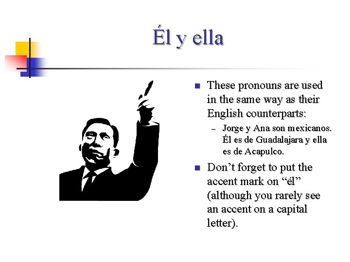 Él y ella n These pronouns are used in the same way as their