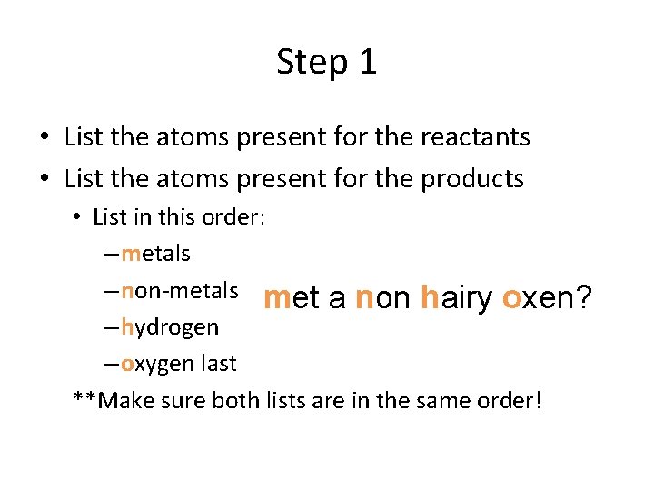 Step 1 • List the atoms present for the reactants • List the atoms