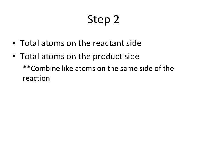 Step 2 • Total atoms on the reactant side • Total atoms on the