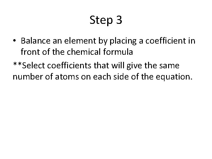 Step 3 • Balance an element by placing a coefficient in front of the