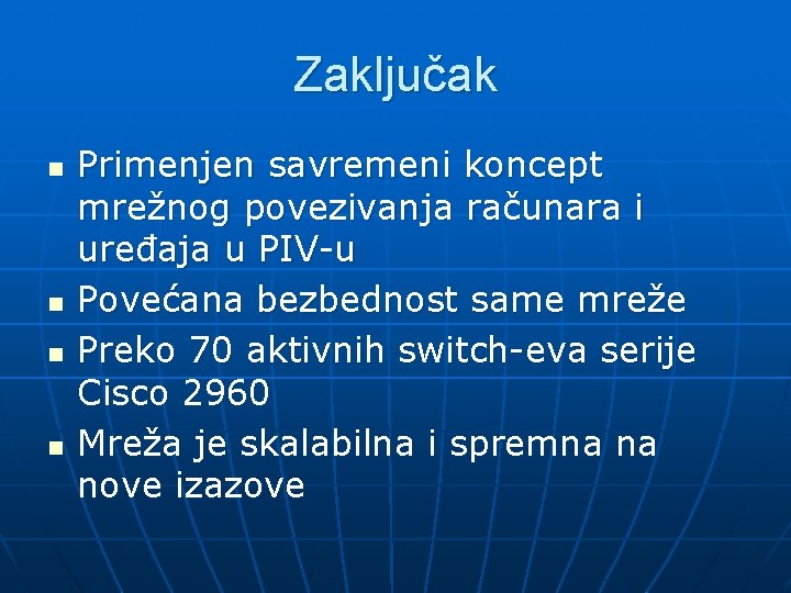 Zaključak n n Primenjen savremeni koncept mrežnog povezivanja računara i uređaja u PIV-u Povećana