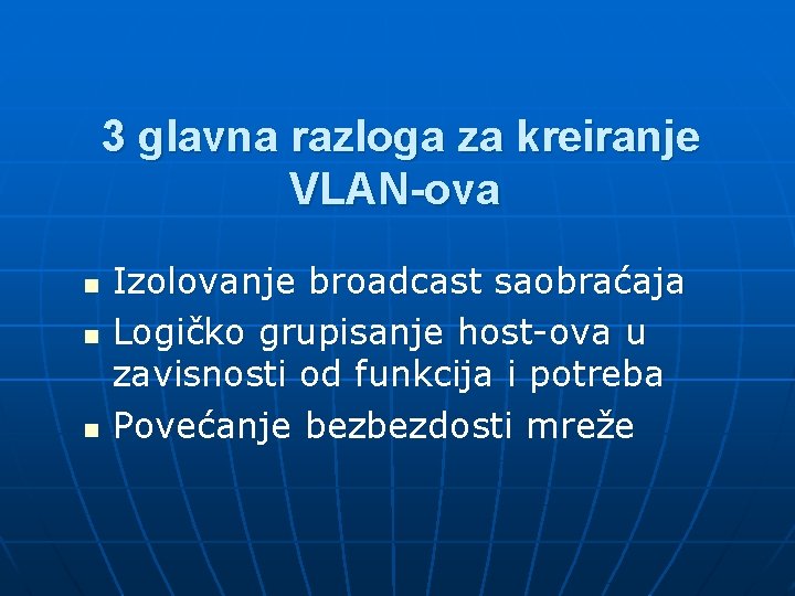 3 glavna razloga za kreiranje VLAN-ova n n n Izolovanje broadcast saobraćaja Logičko grupisanje