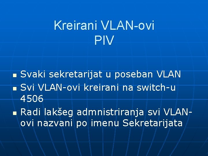 Kreirani VLAN-ovi PIV n n n Svaki sekretarijat u poseban VLAN Svi VLAN-ovi kreirani