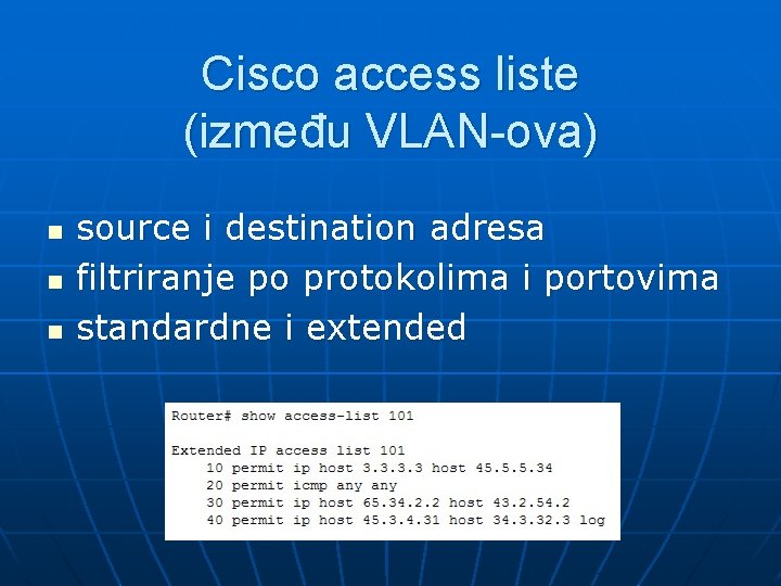 Cisco access liste (između VLAN-ova) n n n source i destination adresa filtriranje po