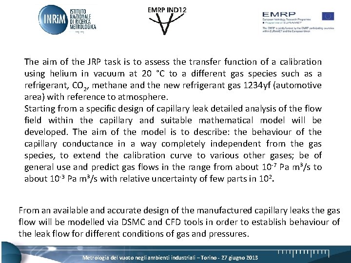 The aim of the JRP task is to assess the transfer function of a