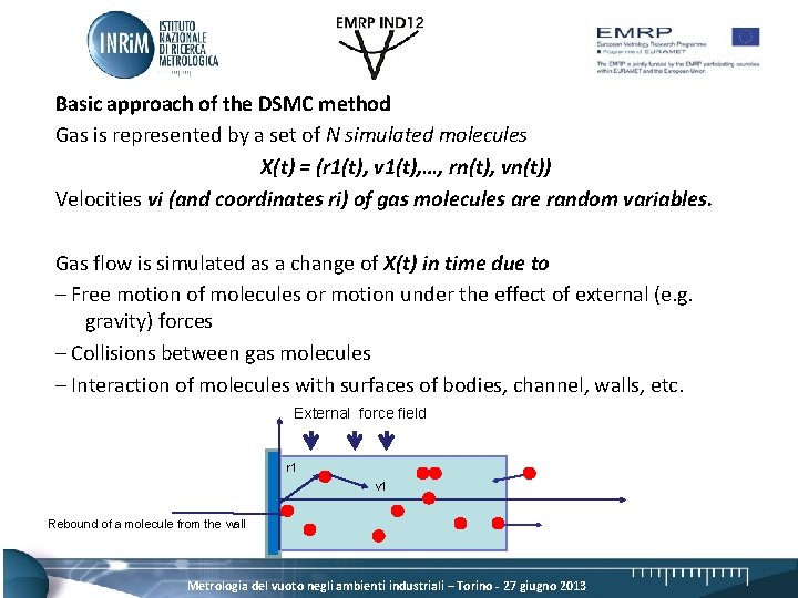 Basic approach of the DSMC method Gas is represented by a set of N