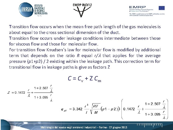 Transition flow occurs when the mean free path length of the gas molecules is