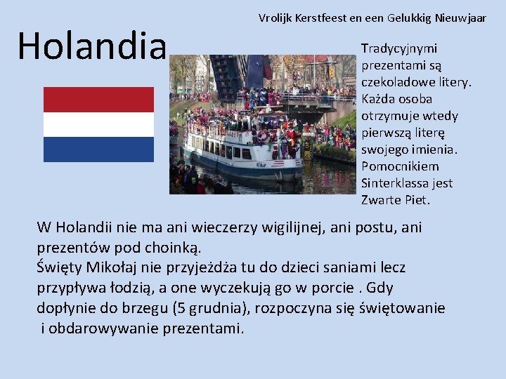 Holandia Vrolijk Kerstfeest en een Gelukkig Nieuwjaar Tradycyjnymi prezentami są czekoladowe litery. Każda osoba