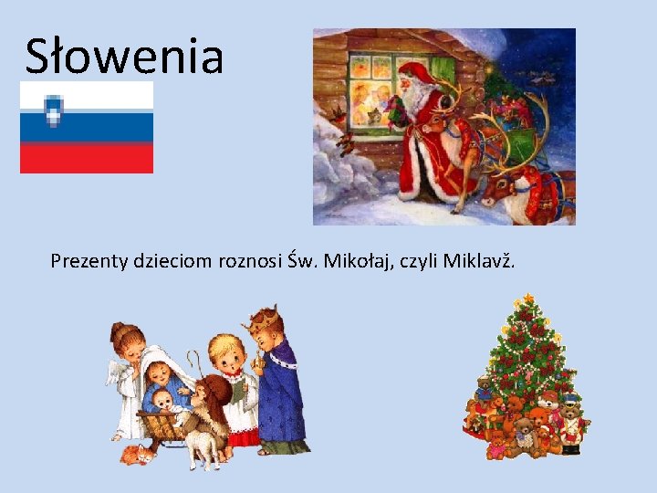 Słowenia Prezenty dzieciom roznosi Św. Mikołaj, czyli Miklavž. 