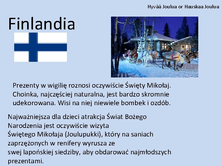 Hyvää Joulua or Hauskaa Joulua Finlandia Prezenty w wigilię roznosi oczywiście Święty Mikołaj. Choinka,