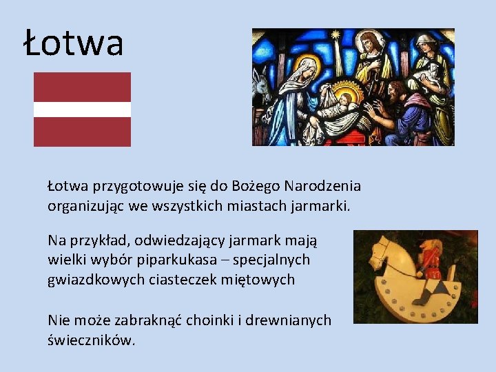 Łotwa przygotowuje się do Bożego Narodzenia organizując we wszystkich miastach jarmarki. Na przykład, odwiedzający