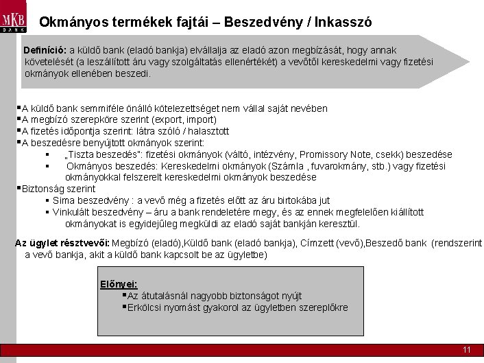 Okmányos termékek fajtái – Beszedvény / Inkasszó Definíció: a küldő bank (eladó bankja) elvállalja