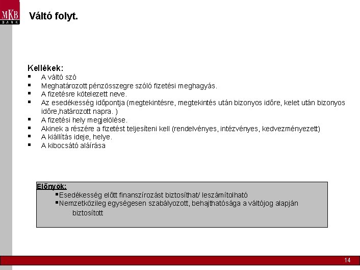 Váltó folyt. Kellékek: § § § § A váltó szó Meghatározott pénzösszegre szóló fizetési