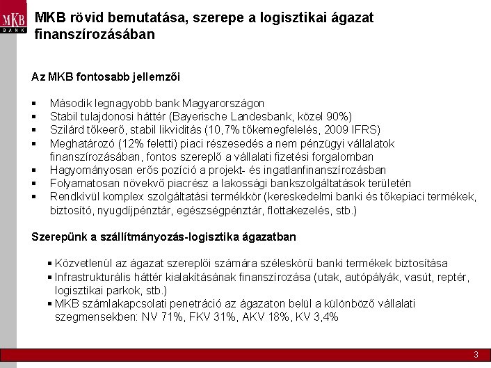 MKB rövid bemutatása, szerepe a logisztikai ágazat finanszírozásában Az MKB fontosabb jellemzői § §