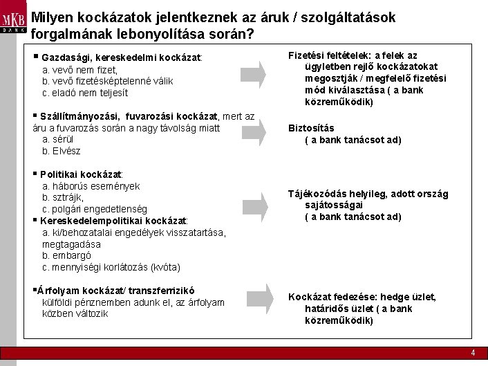 Milyen kockázatok jelentkeznek az áruk / szolgáltatások forgalmának lebonyolítása során? § Gazdasági, kereskedelmi kockázat: