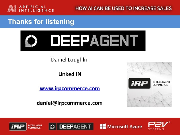 Thanks for listening Daniel Loughlin Linked IN www. irpcommerce. com daniel@irpcommerce. com 