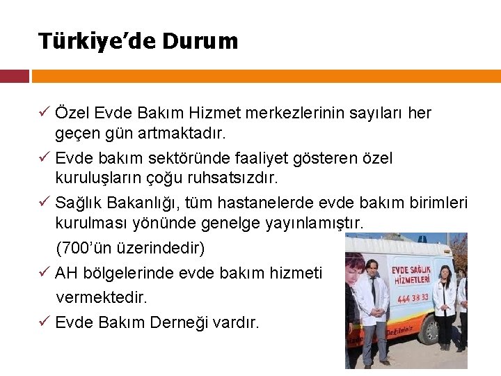 Türkiye’de Durum ü Özel Evde Bakım Hizmet merkezlerinin sayıları her geçen gün artmaktadır. ü