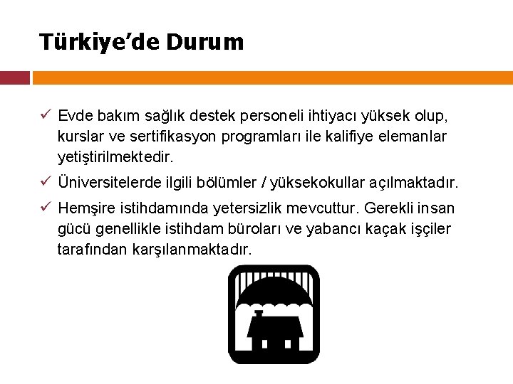 Türkiye’de Durum ü Evde bakım sağlık destek personeli ihtiyacı yüksek olup, kurslar ve sertifikasyon