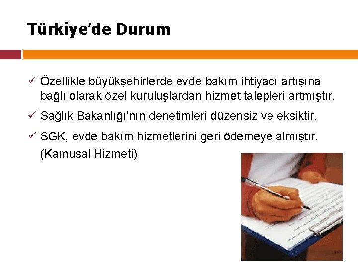 Türkiye’de Durum ü Özellikle büyükşehirlerde evde bakım ihtiyacı artışına bağlı olarak özel kuruluşlardan hizmet