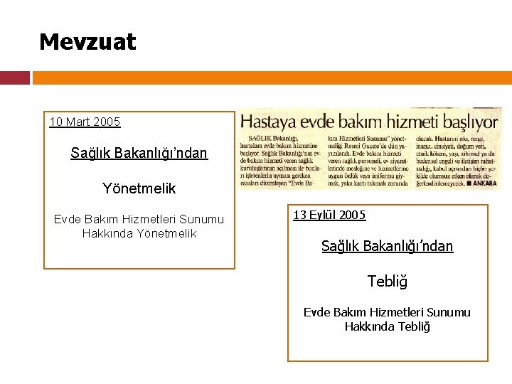 Mevzuat 10 Mart 2005 Sağlık Bakanlığı’ndan Yönetmelik Evde Bakım Hizmetleri Sunumu Hakkında Yönetmelik 13