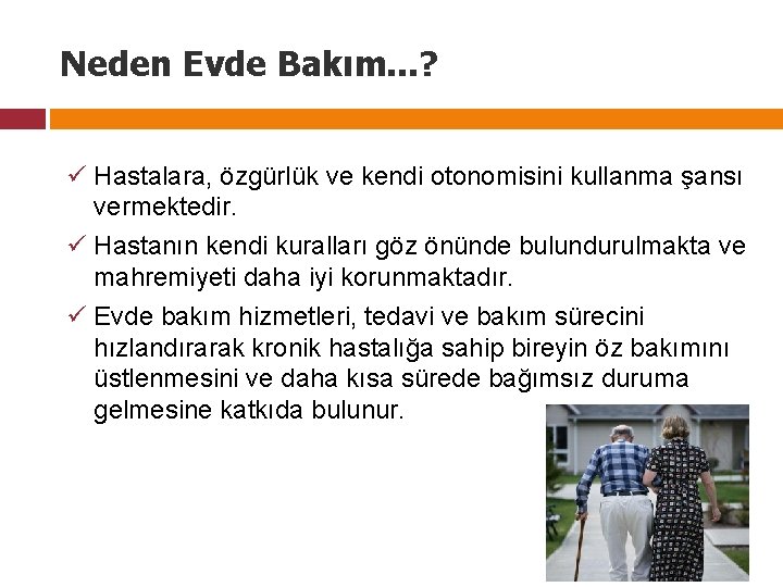 Neden Evde Bakım. . . ? ü Hastalara, özgürlük ve kendi otonomisini kullanma şansı