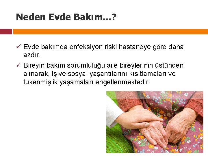 Neden Evde Bakım. . . ? ü Evde bakımda enfeksiyon riski hastaneye göre daha