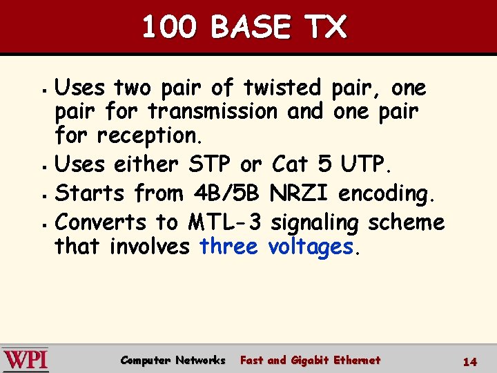 100 BASE TX Uses two pair of twisted pair, one pair for transmission and