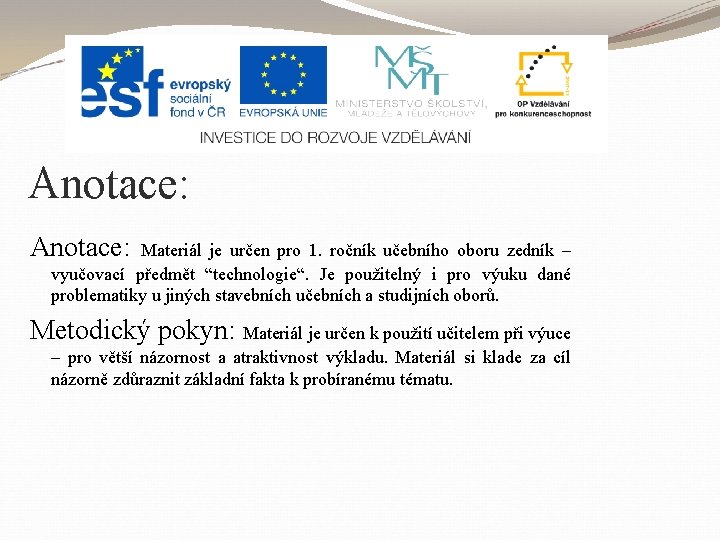 Anotace: Materiál je určen pro 1. ročník učebního oboru zedník – vyučovací předmět “technologie“.
