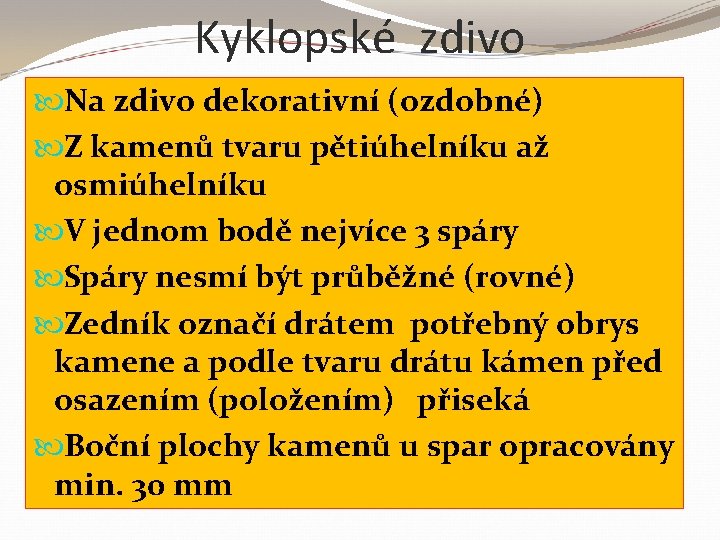 Kyklopské zdivo Na zdivo dekorativní (ozdobné) Z kamenů tvaru pětiúhelníku až osmiúhelníku V jednom