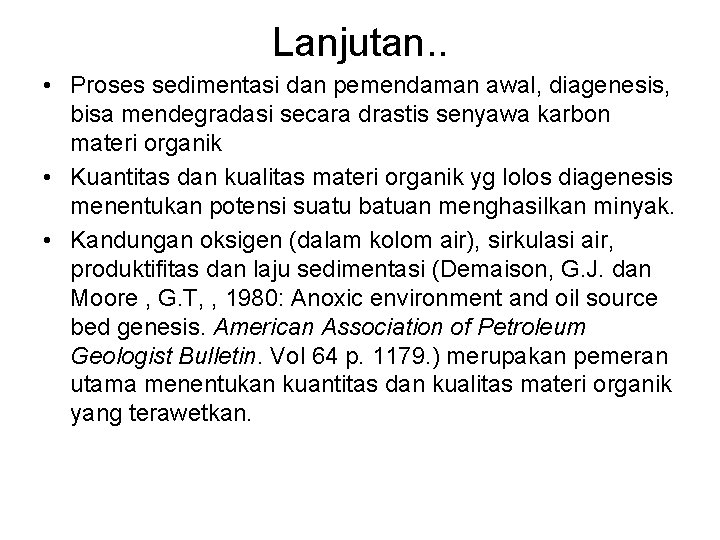 Lanjutan. . • Proses sedimentasi dan pemendaman awal, diagenesis, bisa mendegradasi secara drastis senyawa