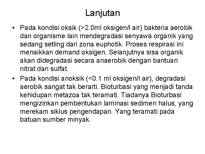 Lanjutan • Pada kondisi oksik (>2. 0 ml oksigen/l air) bakteria aerobik dan organisme