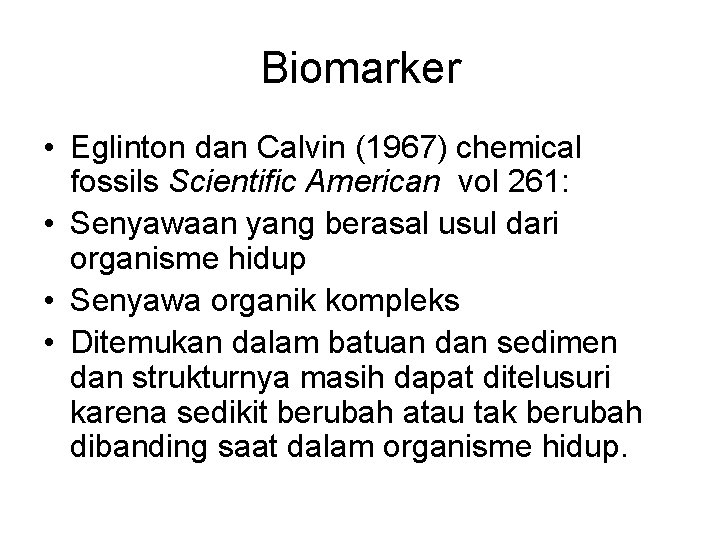 Biomarker • Eglinton dan Calvin (1967) chemical fossils Scientific American vol 261: • Senyawaan