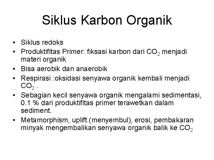 Siklus Karbon Organik • Siklus redoks • Produktifitas Primer: fiksasi karbon dari CO 2