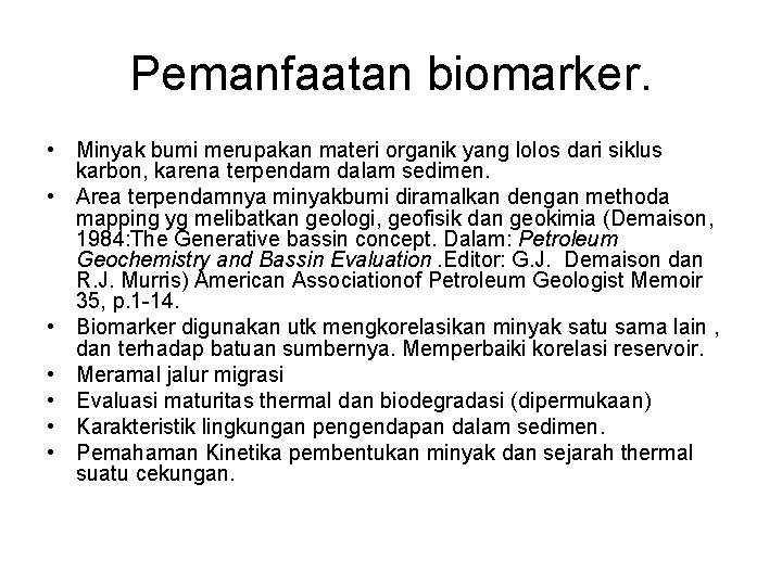 Pemanfaatan biomarker. • Minyak bumi merupakan materi organik yang lolos dari siklus karbon, karena