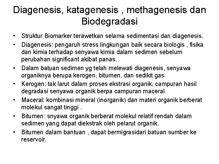 Diagenesis, katagenesis , methagenesis dan Biodegradasi • Struktur Biomarker terawetkan selama sedimentasi dan diagenesis.