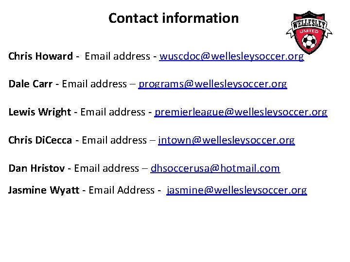 Contact information Chris Howard - Email address - wuscdoc@wellesleysoccer. org Dale Carr - Email