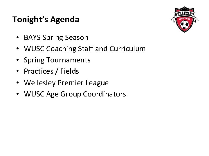 Tonight’s Agenda • • • BAYS Spring Season WUSC Coaching Staff and Curriculum Spring