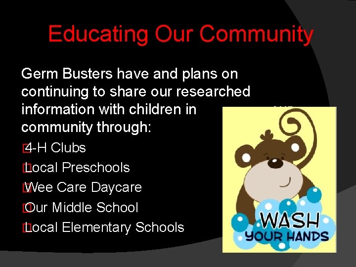 Educating Our Community Germ Busters have and plans on continuing to share our researched