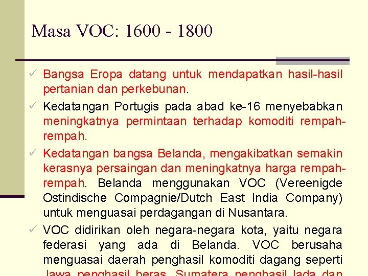 Masa VOC: 1600 - 1800 ü Bangsa Eropa datang untuk mendapatkan hasil-hasil pertanian dan